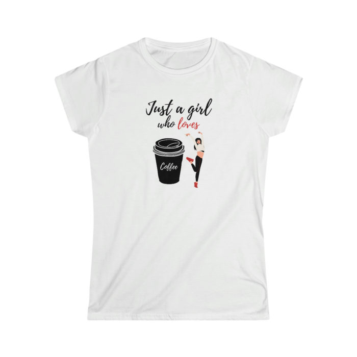 Just a girl who loves coffee Women's Softstyle T-Shirt