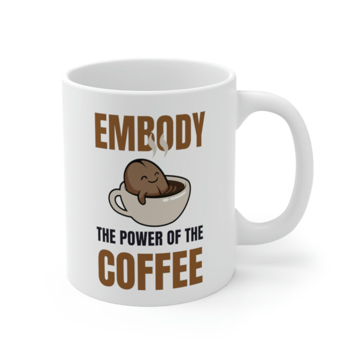 Embody the Power of the Coffee - Ceramic Mug
