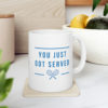 You Just Got Served - Ceramic Mug