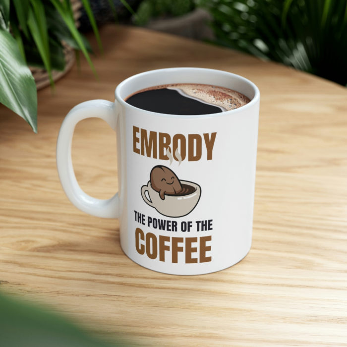 Embody the Power of the Coffee - Ceramic Mug