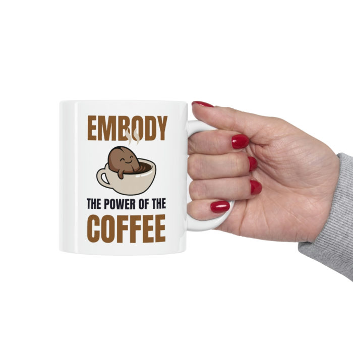Embody the Power of the Coffee - Ceramic Mug
