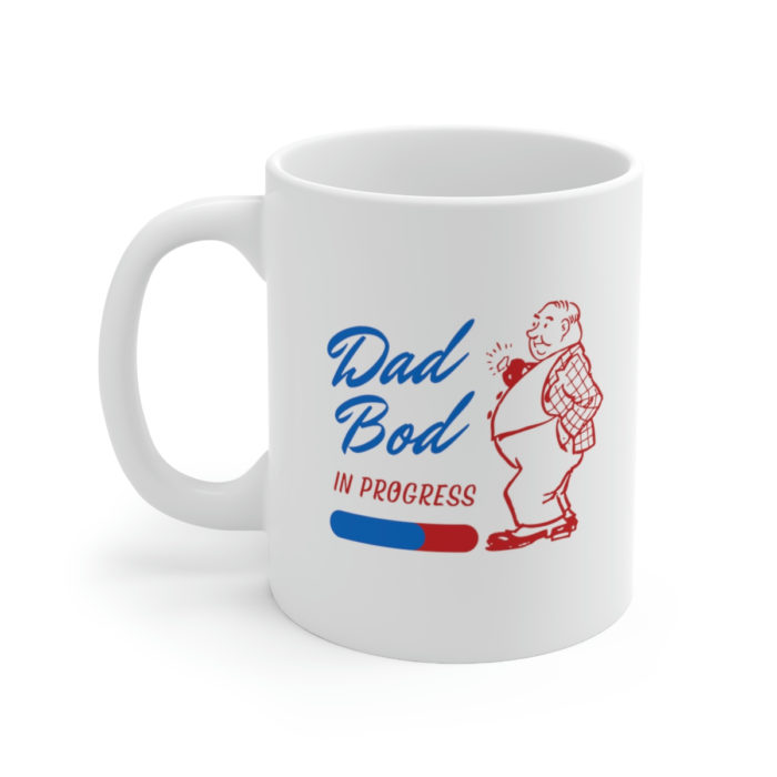 Dad bod in progress - Ceramic Mug