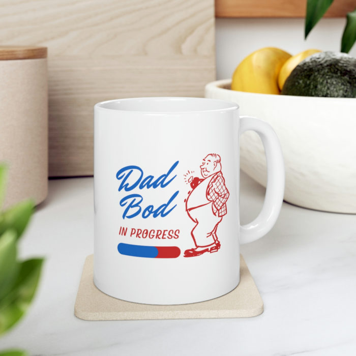 Dad bod in progress - Ceramic Mug