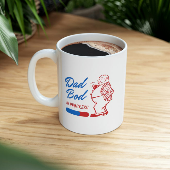Dad bod in progress - Ceramic Mug