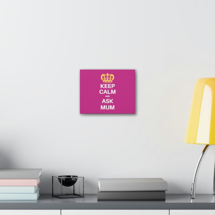 Keep Calm And Ask Mum Canvas