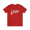With the lights out it's less dangerous - Unisex T-Shirt