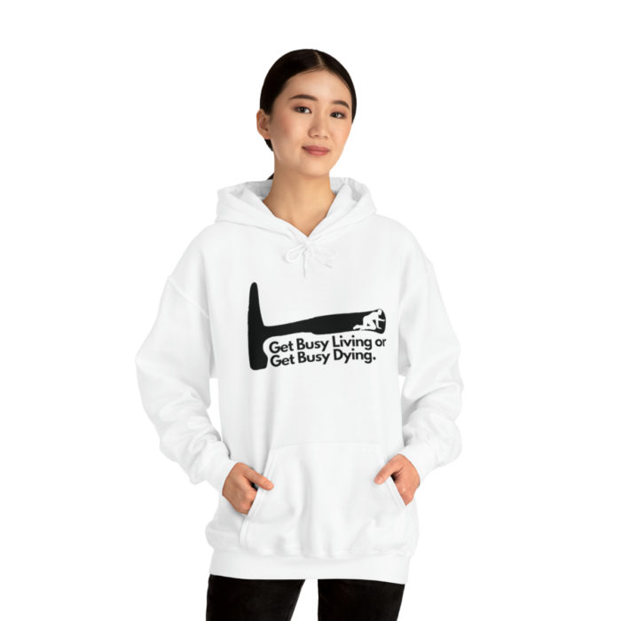 Get Busy Living or Get Busy Dying - Unisex Hooded Sweatshirt