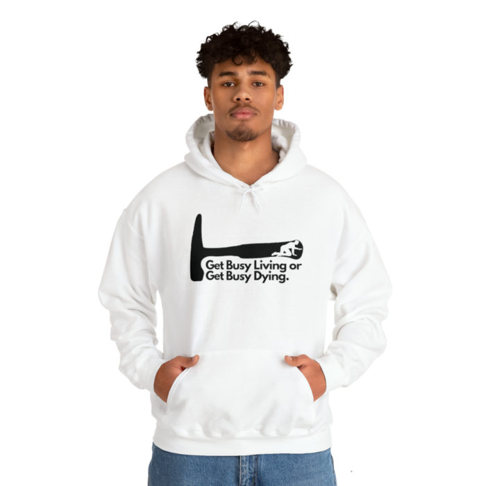 Get Busy Living or Get Busy Dying - Unisex Hooded Sweatshirt