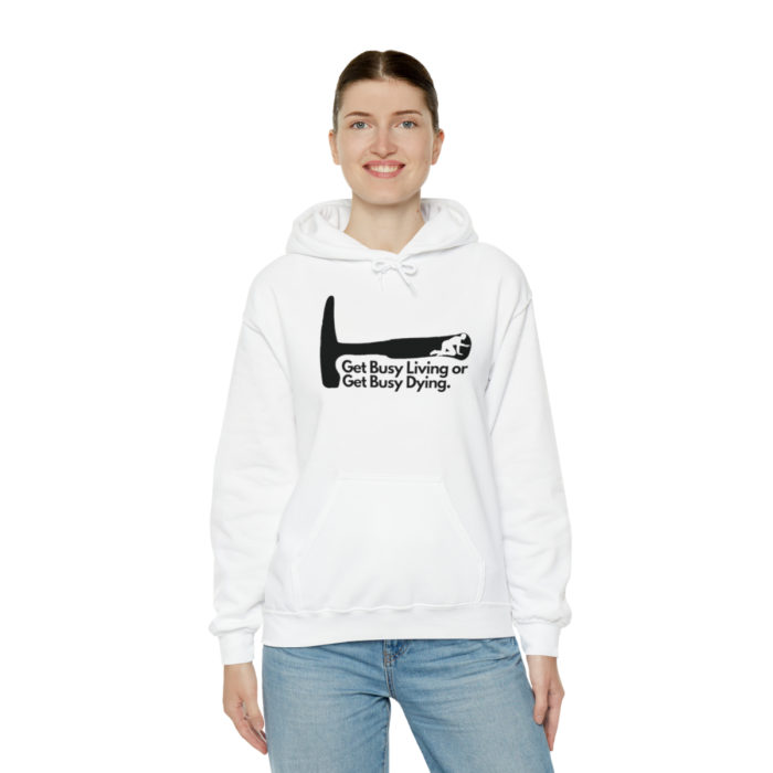 Get Busy Living or Get Busy Dying - Unisex Hooded Sweatshirt