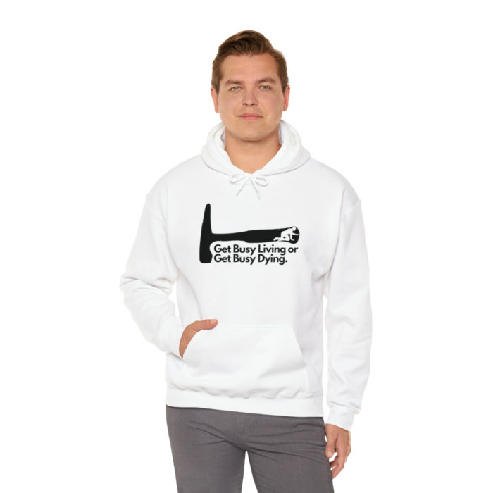 Get Busy Living or Get Busy Dying - Unisex Hooded Sweatshirt