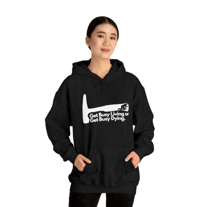 Get Busy Living or Get Busy Dying - Unisex Hooded Sweatshirt