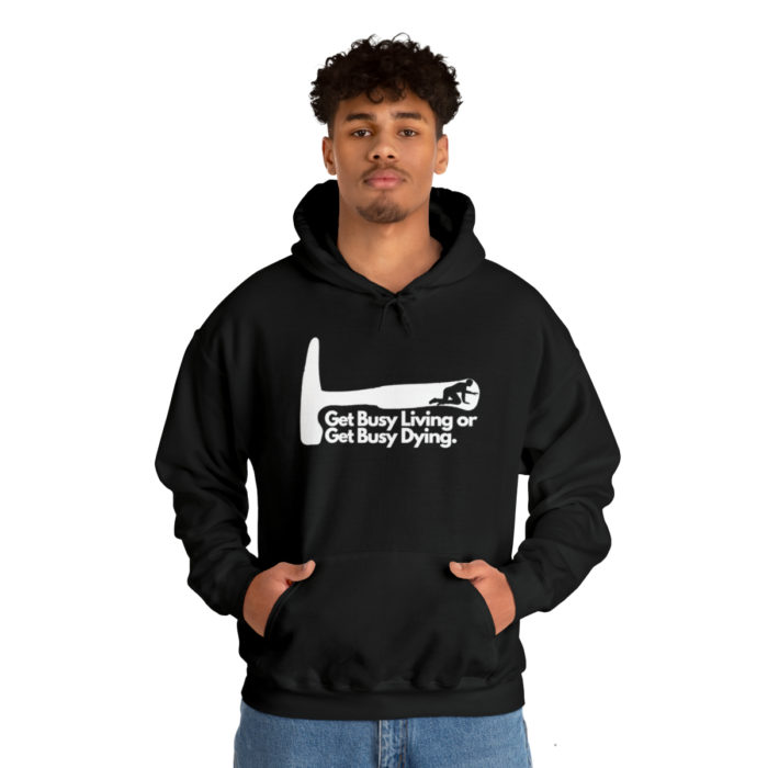 Get Busy Living or Get Busy Dying - Unisex Hooded Sweatshirt