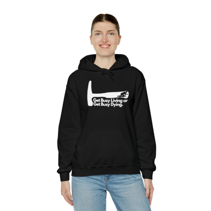 Get Busy Living or Get Busy Dying - Unisex Hooded Sweatshirt