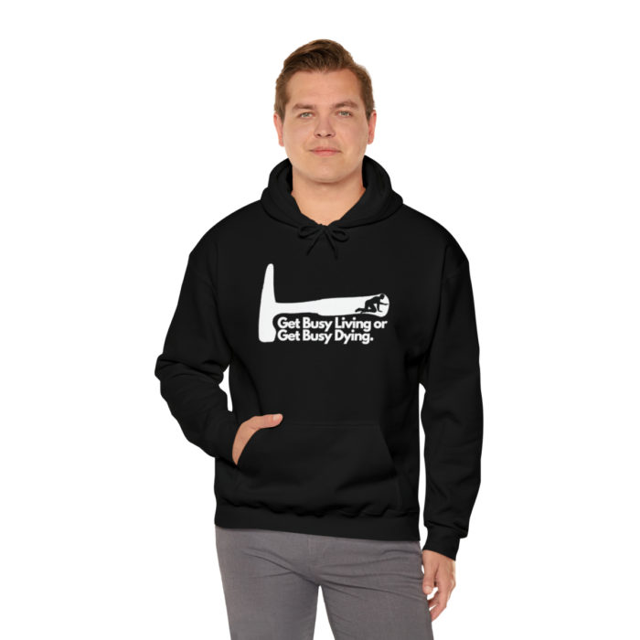 Get Busy Living or Get Busy Dying - Unisex Hooded Sweatshirt