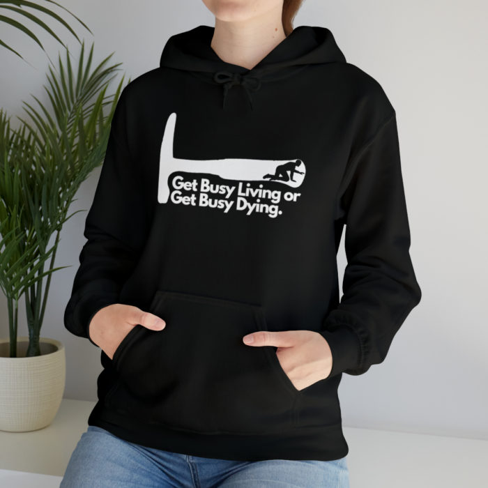 Get Busy Living or Get Busy Dying - Unisex Hooded Sweatshirt