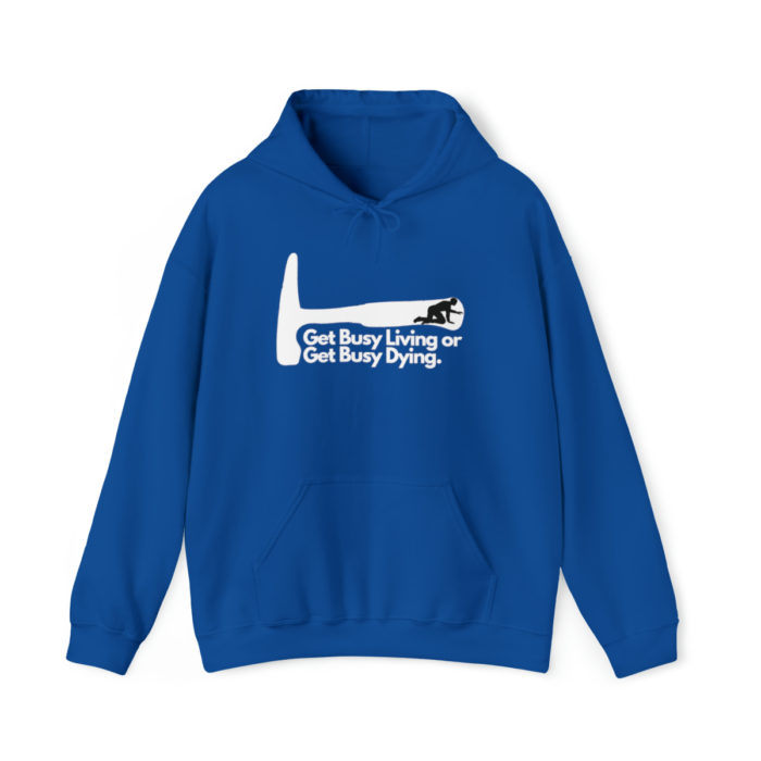 Get Busy Living or Get Busy Dying - Unisex Hooded Sweatshirt