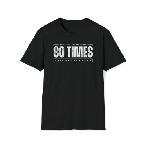 Don't live the same year 80 times - Unisex T-Shirt