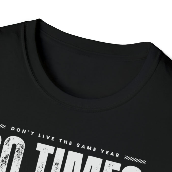 Don't live the same year 80 times - Unisex T-Shirt