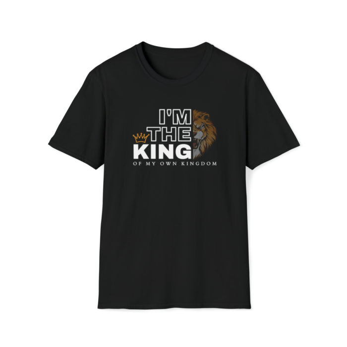 I'm the King of my own Kingdom - Unisex T-Shirt