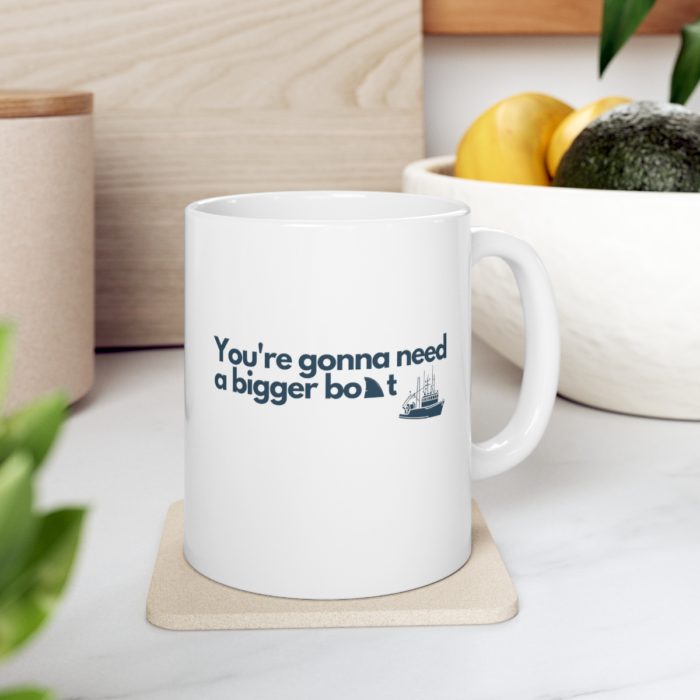 You're gonna need a bigger boat - Ceramic Mug