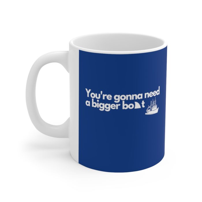 You're gonna need a bigger boat (Blue) - Ceramic Mug