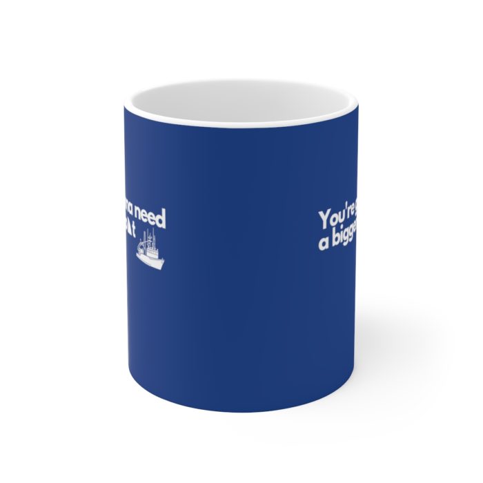 You're gonna need a bigger boat (Blue) - Ceramic Mug