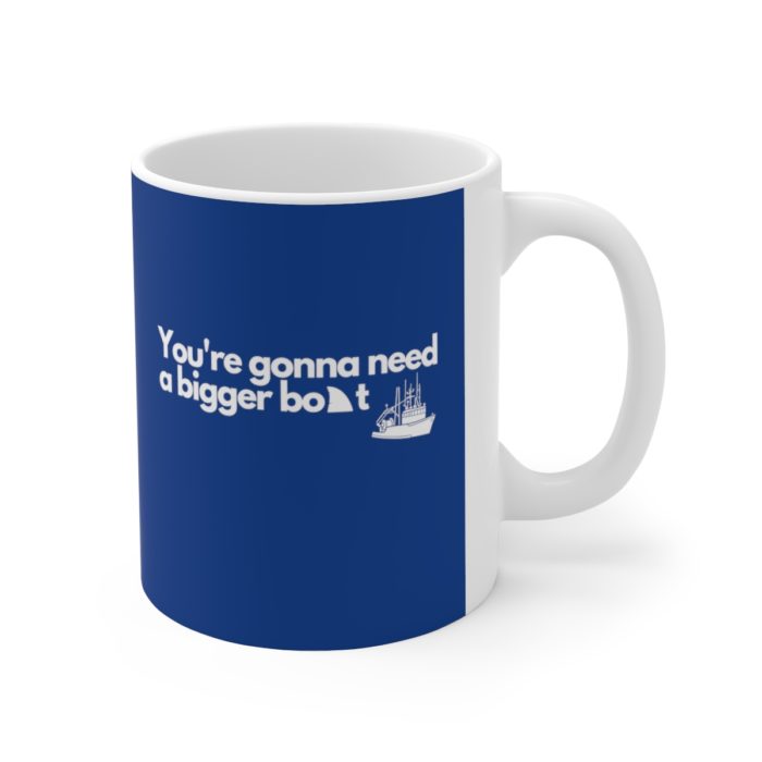 You're gonna need a bigger boat (Blue) - Ceramic Mug