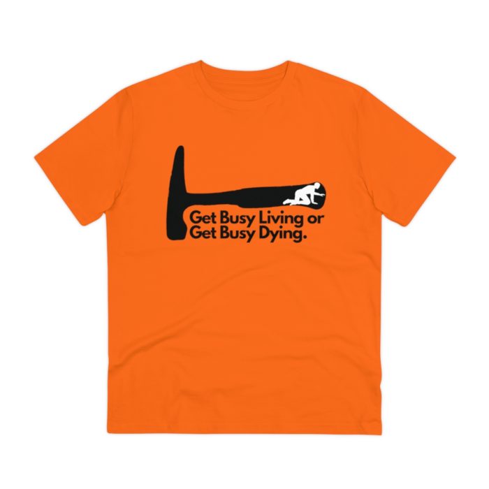 Get Busy Living or Get Busy Dying - Unisex T-Shirt